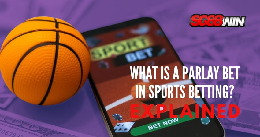 What Is a Parlay Bet in Sports Betting? Explained